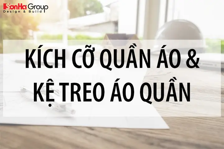 Các Thông Số Kỹ Thuật Quan Trọng Khi Chọn Kích Thước Treo Quần Áo